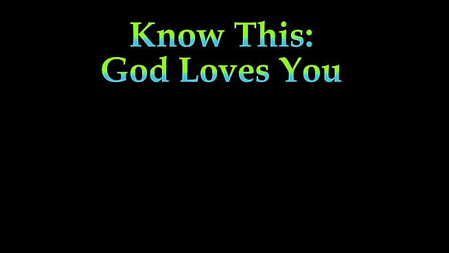 Know This:  God Loves You